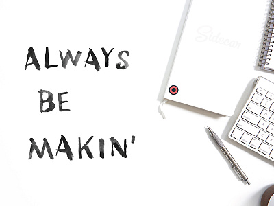 Always Be Makin' asset brush type handdrawn ink mock up mockup office type typography vector