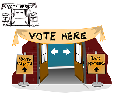 Vote Here, Nasty Women and Bad Hombres