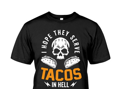 I hope they serve tacos in hell Shart