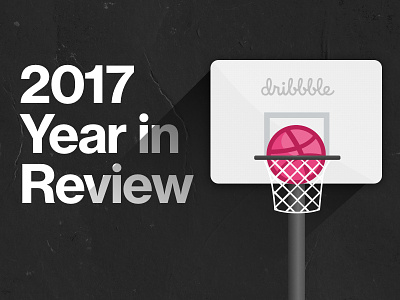 Dribbble 2017 Year In Review 2017 top shots year in review