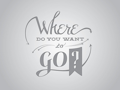 Where Do You Want To Go? hand letter pivot type where do you want to go