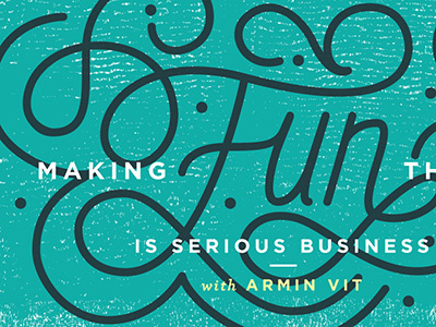 Making Fun Things is Serious Business armin vit graphic design handlettering illustration ink lettering texture typography vector