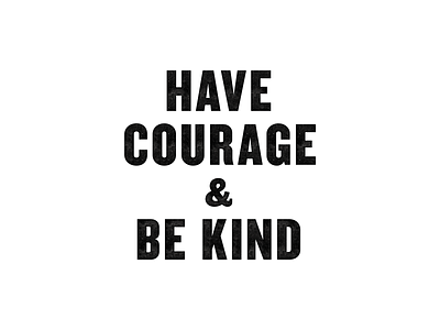 Have Courage and Be Kind knockout poster print texture typography