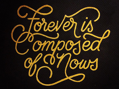 Forever is Composed of Nows gold handdrawn script type typography