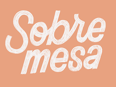 The 100 Day Project: Sobremesa 100 day project daily type handdrawn type language lettering linguistics the 100 day project type typography untranslatable words