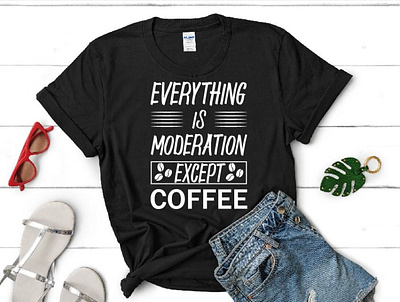 Everything is moderation except coffee best friend coffee coffee tshirt custom tshirt love coffee moderation typography tshirt