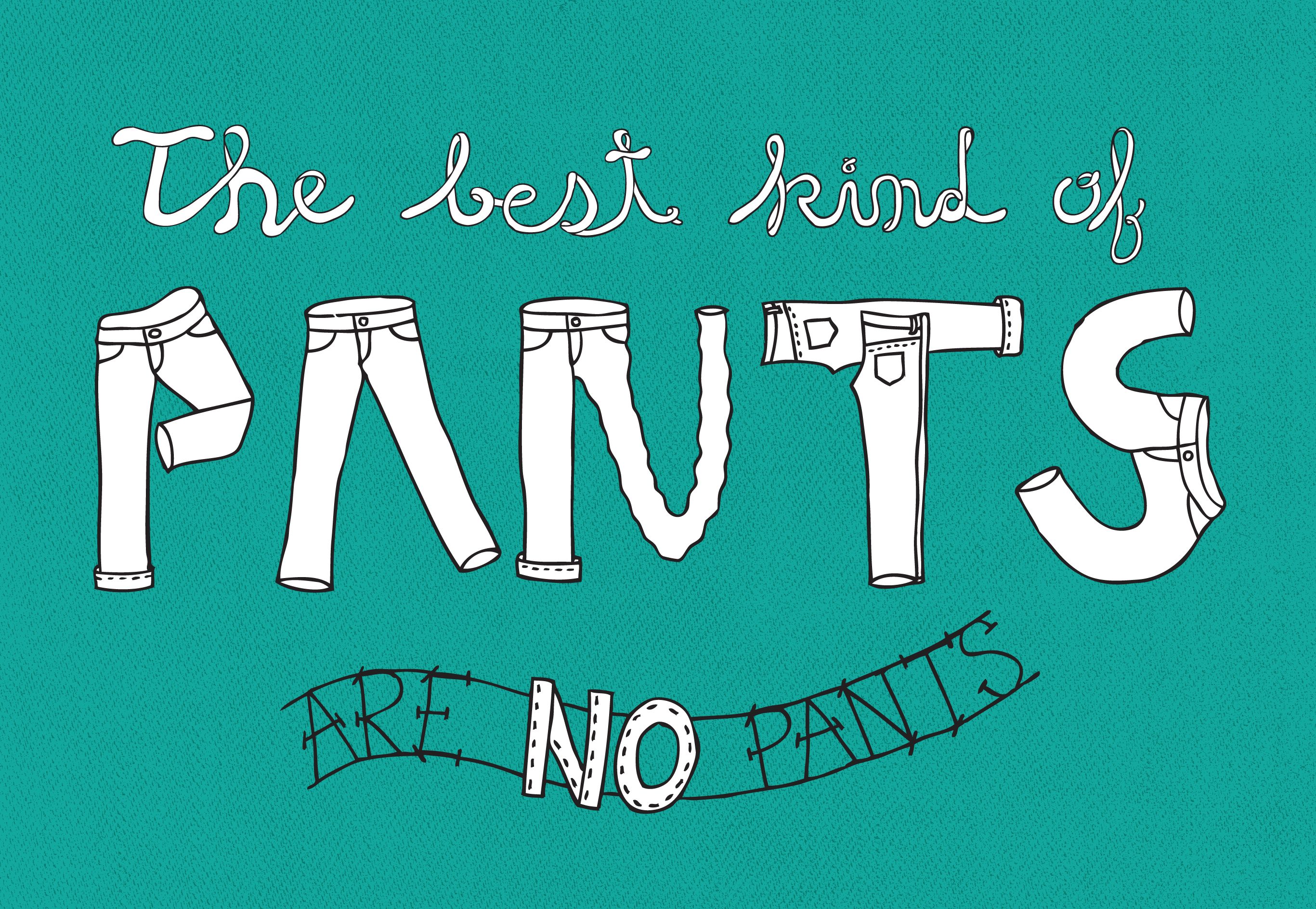 Kind good. Sans Pants. I hate Pants.