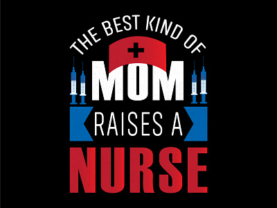 The Best Kind Of Mom Raises A Nurse T-Shirts