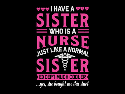 I Have A Sister Who Is A Nurse Just Like A Normal Sister Except