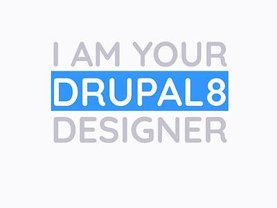 I am your Drupal 8 Designer