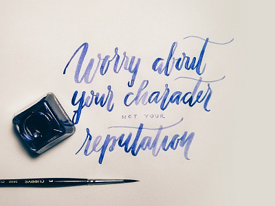 Worry about your character, not your reputation brushtype calligraphy hand handdrawn ink inktober lettering script typography