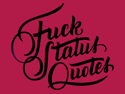 Fuck Status Quotes brush calligraphy design hand lettering handtype lettering script type typography