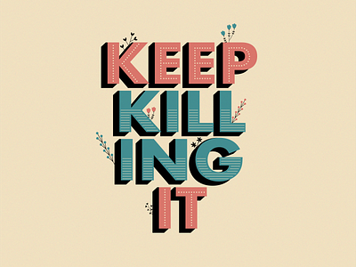 Keep Killing it font illustration inspirational keep killing it motivation poster poster design quote text type typography