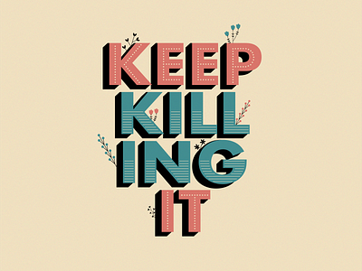 Keep Killing it