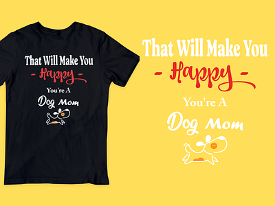 That Will Make You Happy You're A Dog Mom mans t shirt branding custom design custom t shirt custom typography dog dogthirt funny funnytshirt graphic design halloween horro illustration