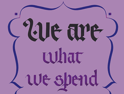 "we are what we spend our time doing" blackletter calligraphie calligraphy calligraphy and lettering artist calligraphy design design graphic artist graphic design illustration