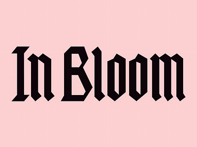 In Bloom blackletter calligraphie calligraphy calligraphy and lettering artist calligraphy artist design fraktur graphic design illustration logo logotype vector