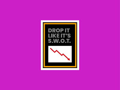 Drop it like it's S.W.O.T.