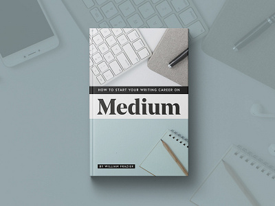 How to Start Your Writing Career on Medium blog blogger bloggers book guide medium mock up write writer writers writing