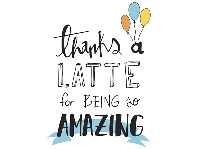 Thanks a latte amazing birthday card drawing greetings handtype handwriting illustration latte lettering text typography
