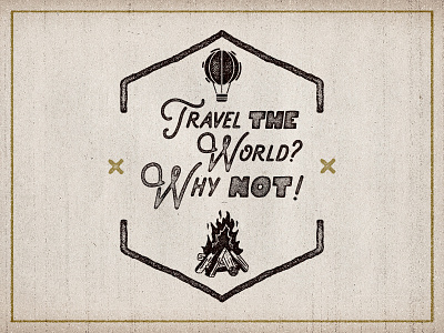 WIP Travel The World? Why Not! badge camp camping design emblem quote retro rustic travel typography vector wanderlust