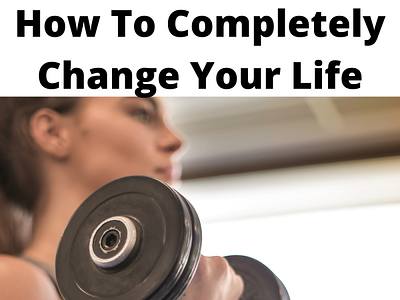 How To Completely Change Your Life affiliate marketing healthandfitness loseweight makemoneyonline weightloss workfromhome