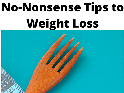 No Nonsense Tips to Weight Loss healthandfitness loseweight makemoneyonline weightloss