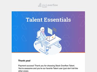 Stack Overflow Talent Essentials email - mang đến cho bạn những thông tin cập nhật mới nhất của ngành công nghệ và thông tin tuyển dụng. Nhận được đầy đủ cập nhật về các vị trí công việc mới, Stack Overflow Talent Essentials email sẽ giúp bạn tìm kiếm và xin việc dễ dàng và hiệu quả hơn bao giờ hết.