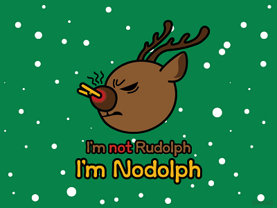 I'm not Rudolph. I'm Nodolph