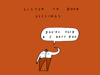 Listen to your feelings. art funny greetings cards humour illustration observation
