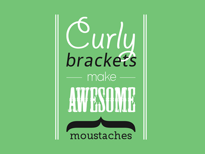 Curly brackets make awesome moustaches awesome brackets curly brakets moustaches prince ink typography