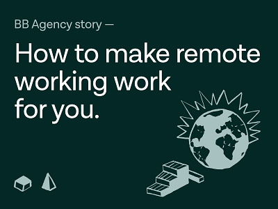 BB Agency story - How to make remote working work for you agency article brand strategy branding community design insights marketing medium remote working story storytelling ui design user experience ux design