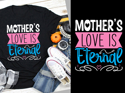 Mother's Love Is Eternal. Mom T-shirt SVG.