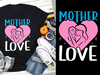 Mother's Day T Shirt, Mother Love SVG.