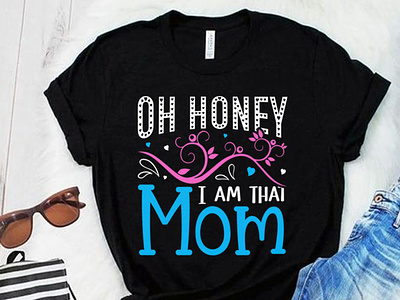 Oh honey I am that Mom. Mothers Day T-shirt SVG baby girl boy mom family time funny mom god mom happy mothers day 2022 kids mama mom mom life mom lover mom svg mom vibes morthers world mother life motherhood mothers day parenting
