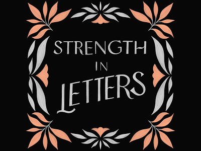 Strength in Letters botanical illustration goodtype lettering