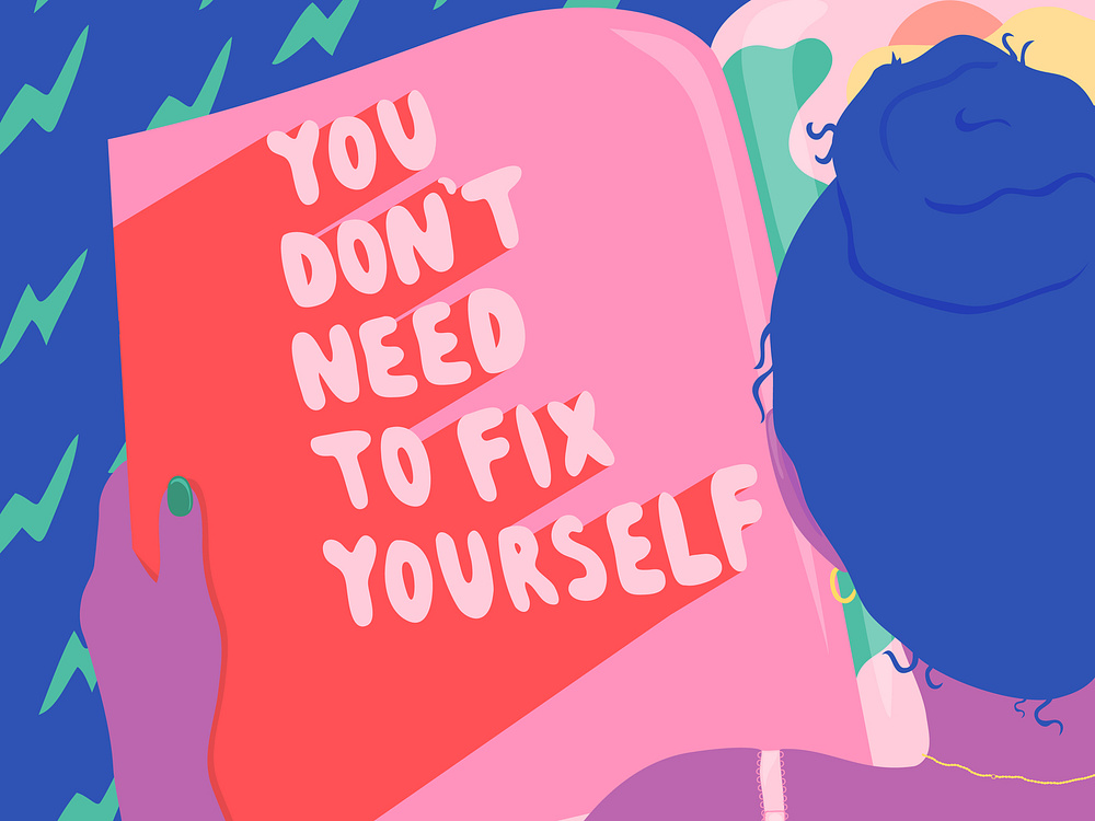 You Don't Need to Fix Yourself by Mary Purdie on Dribbble