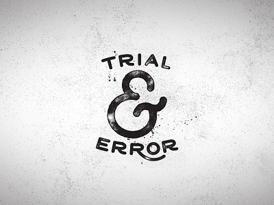 Trial & Error [Custom Vintage Type] adobe ampersand custom error grunge illustrator line mono trial typography vintage