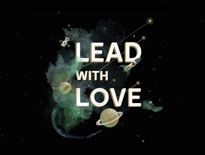 Lead with Love drop shadow dust falling star galaxy hearts illustration lettering love meteor planets rockship satellite saturn space spaceship stars texture typography watercolor