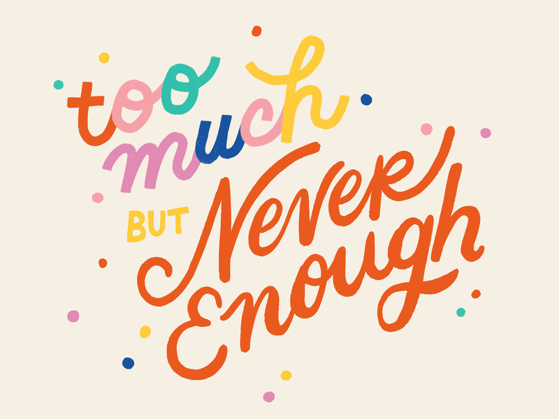 Too Much but Never Enough color fun hand lettering illustration insecure lettering rainbow script type typography