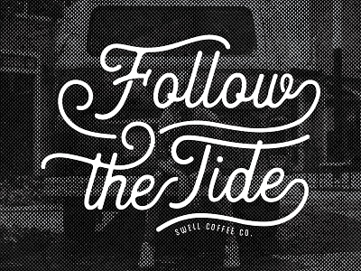 Follow The Tide. Swell Coffee Co. coffee culture hand done san diego surf type