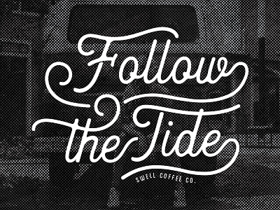 Follow The Tide. Swell Coffee Co.