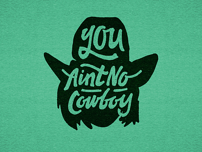 You ain't no Cowboy apparel apparel design hand lettering illustration lettering screen printing typography