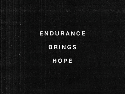 Endurance Brings Hope black and white endurance hope