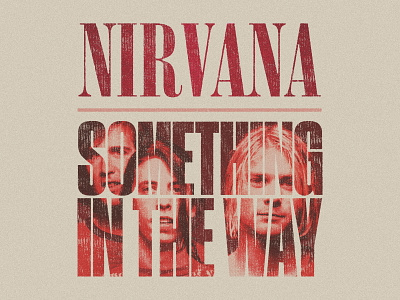 Nirvana - Something In The Way apparel dave grohl design grunge kurt cobain merch modern nirvana photo photography red retro shirt simple streetwear texture throwback type typography vintage