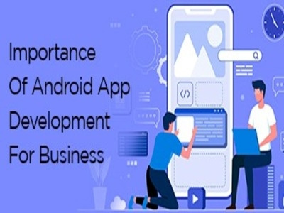Importance Of Android App Development For Business.
