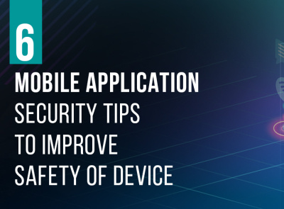 MOBILE APPLICATION SECURITY TIPS TO IMPROVE SAFETY OF DEVICE