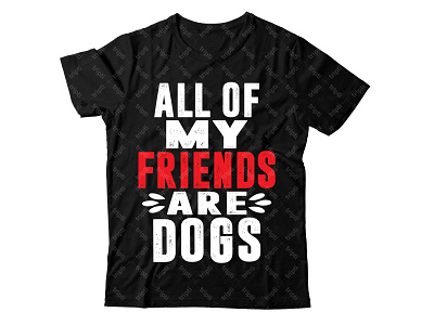 All Of My Friends Are Dog Quote Design animal awesome calligraphy childhood children concept congratulation cute dog doggy friend happy love lovely paw puppy quote