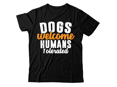dogs welcome people tolerated t shirt design awesome calligraphy childhood children decoration dog friend friendly happy paw positive puppy shirt print veterinary welcome