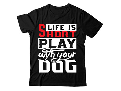 life is short play with your dog